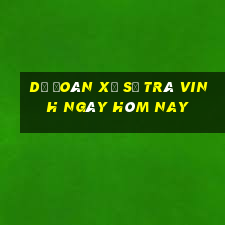 dự đoán xổ số trà vinh ngày hôm nay