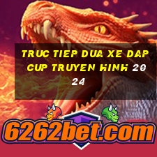 truc tiep dua xe dap cup truyen hinh 2024