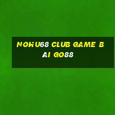 Nohu68 Club Game Bài Go88