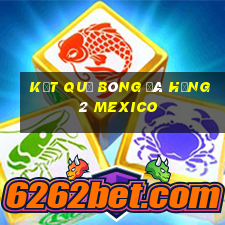 kết quả bóng đá hạng 2 mexico