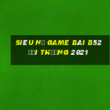 Siêu Nổ Game Bài B52 Đổi Thưởng 2021