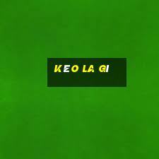 Kèo la gì