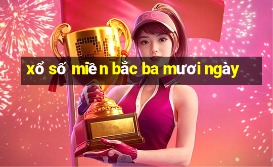 xổ số miền bắc ba mươi ngày