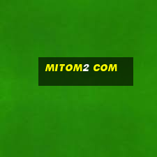 mitom2 com