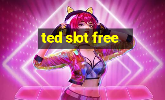 ted slot free