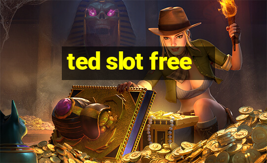 ted slot free