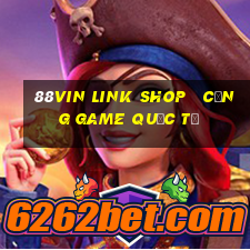 88vin link shop   cổng game quốc tế