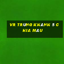 vr Trùng Khánh 5 chia màu