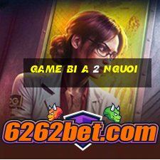 game bi a 2 nguoi