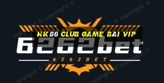 Hk86 Club Game Bài Vip