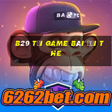 B29 Tại Game Bài Đổi The