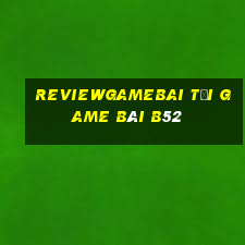 Reviewgamebai Tại Game Bài B52