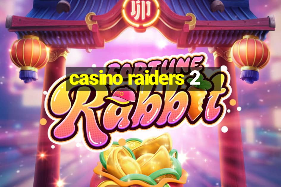 casino raiders 2