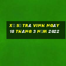 xổ số trà vinh ngày 18 tháng 3 năm 2022