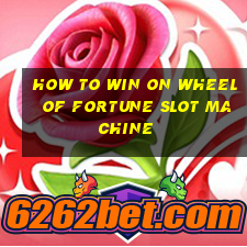 how to win on wheel of fortune slot machine