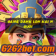 game danh lon hai nguoi