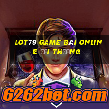 Lot79 Game Bài Online Đổi Thưởng