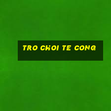 tro choi te cong