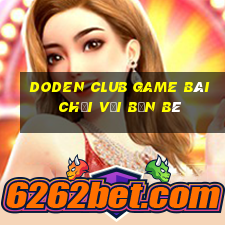 Doden Club Game Bài Chơi Với Bạn Bè