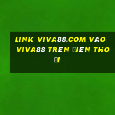 link viva88.com vào viva88 trên điên thoại