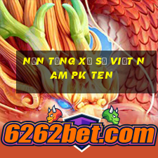 Nền tảng xổ số Việt nam pk Ten