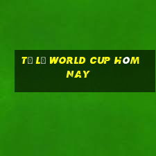 tỷ lệ world cup hôm nay