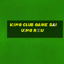 King Club Game Bài Uống Rượu