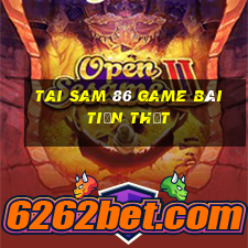 Tai Sam 86 Game Bài Tiền Thật