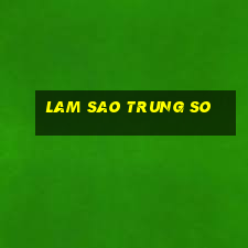 lam sao trung so