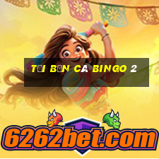 tải bắn cá bingo 2