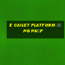 e Cailet Platform Đăng nhập