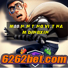 M88 Nền tảng Việt nam Dingxin