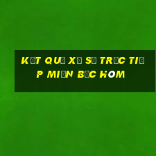 kết quả xổ số trực tiếp miền bắc hôm