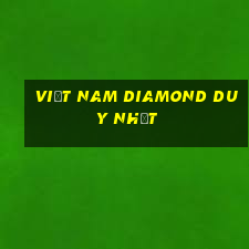 Việt nam Diamond duy nhất