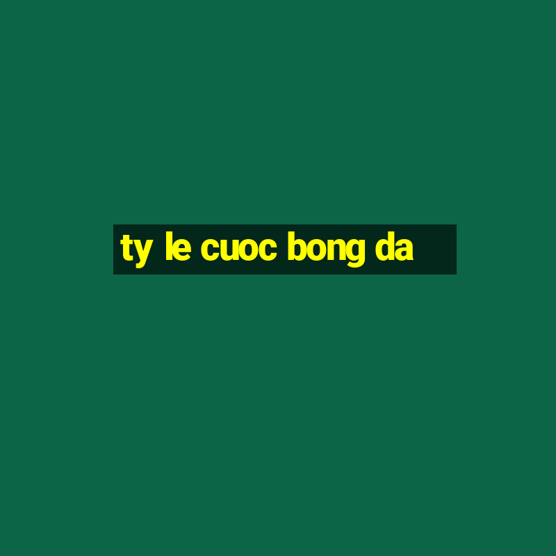 ty le cuoc bong da