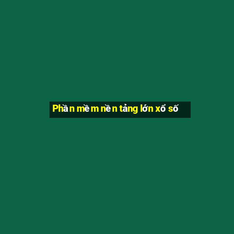 Phần mềm nền tảng lớn xổ số