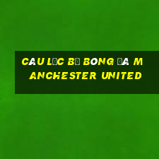 câu lạc bộ bóng đá manchester united