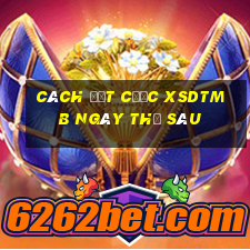 Cách đặt cược XSDTMB ngày thứ sáu