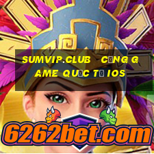 sumvip.club   cổng game quốc tế ios