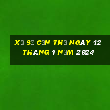 xổ số cần thơ ngày 12 tháng 1 năm 2024