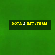 dota 2 bet items