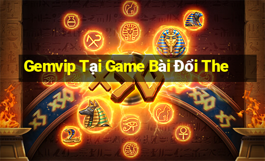 Gemvip Tại Game Bài Đổi The