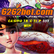 Casino Trực tiếp 333win