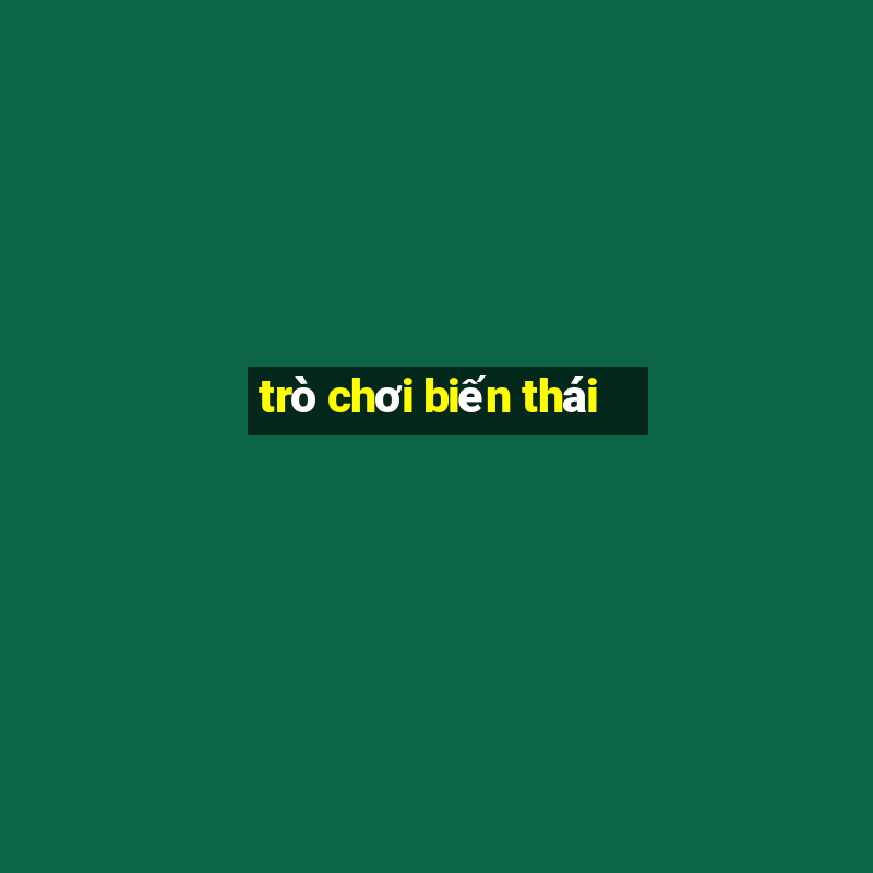 trò chơi biến thái