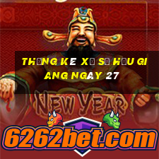 Thống kê Xổ Số hậu giang ngày 27