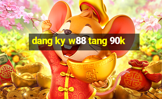 dang ky w88 tang 90k