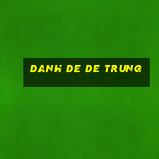 danh de de trung