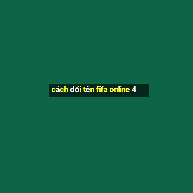 cách đổi tên fifa online 4