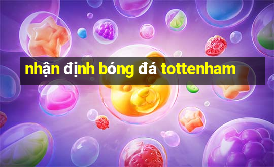 nhận định bóng đá tottenham