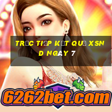 Trực tiếp kết quả XSND ngày 7